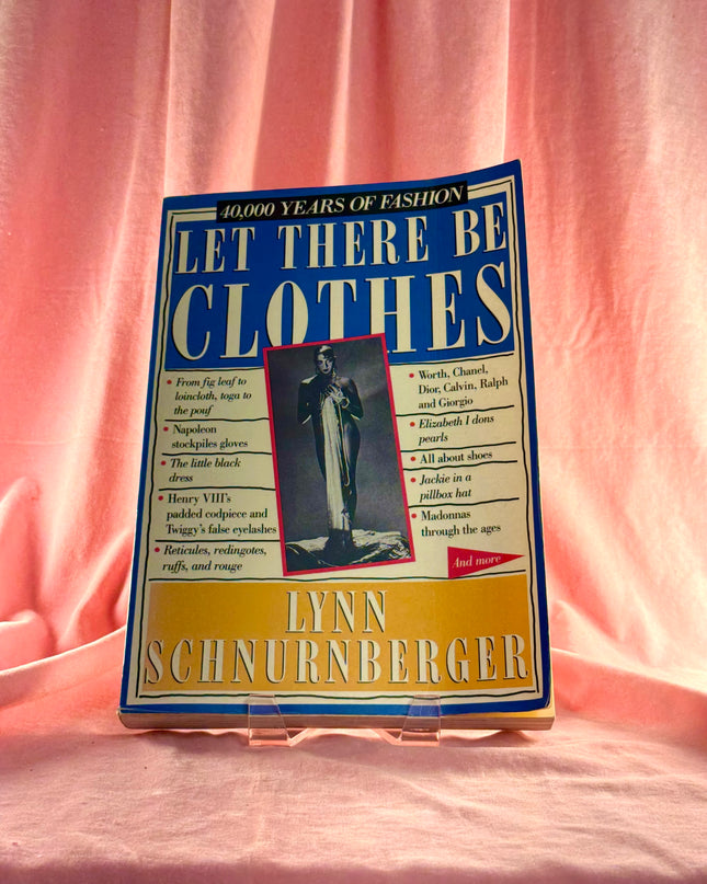 Let There Be Clothes: 40,000 Years of Fashion by Lynn Schnurnberger