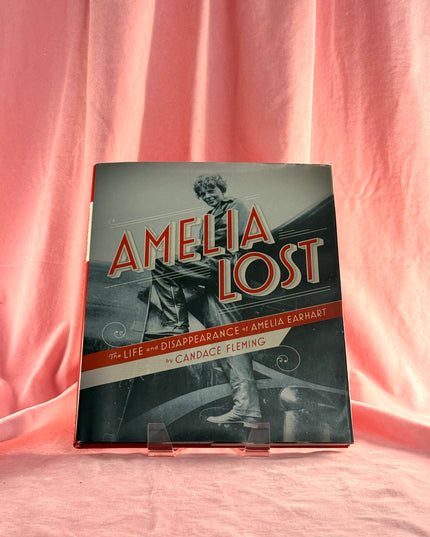Amelia Lost: The Life and Disappearance of Amelia Earhart by Candace Fleming