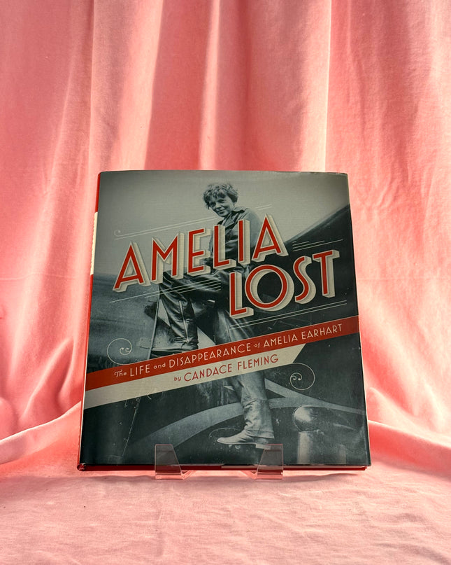 Amelia Lost: The Life and Disappearance of Amelia Earhart by Candace Fleming