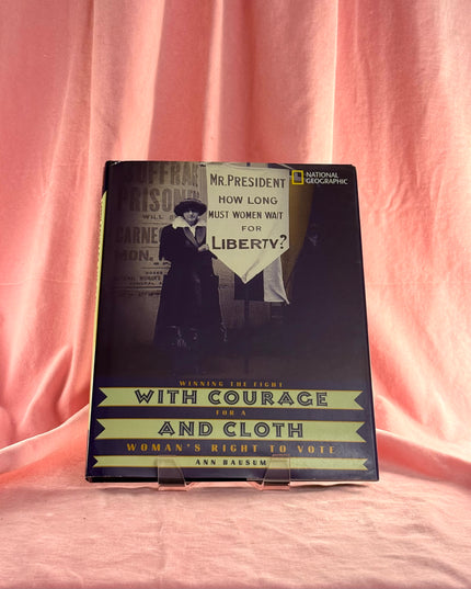 With Courage and Cloth: Winning the Fight for a Woman's Right to Vote - Ann Bausum