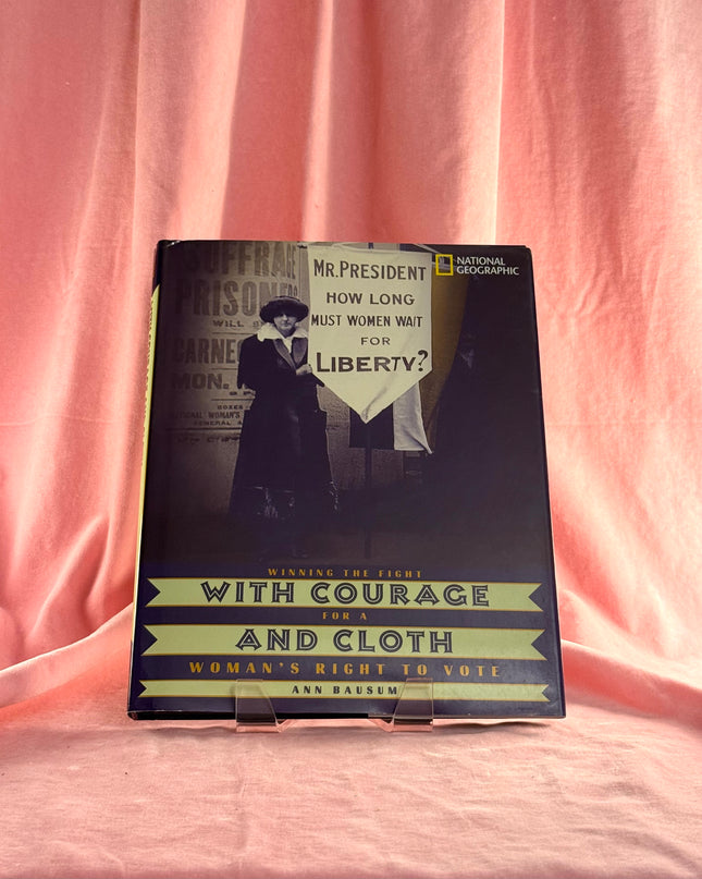 With Courage and Cloth: Winning the Fight for a Woman's Right to Vote - Ann Bausum