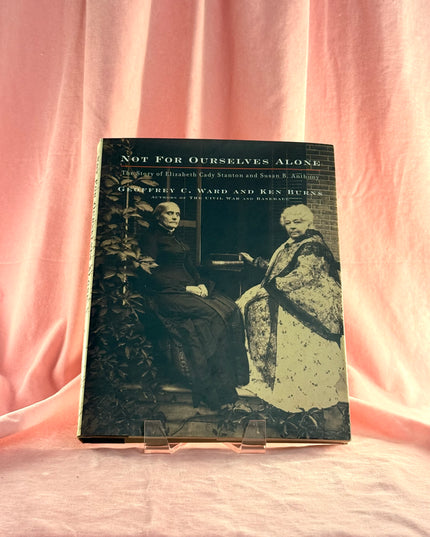 Not for Ourselves Alone: The Story of Elizabeth Cady Stanton and Susan B. Anthony - Geoffrey C. Ward & Kenneth Burns