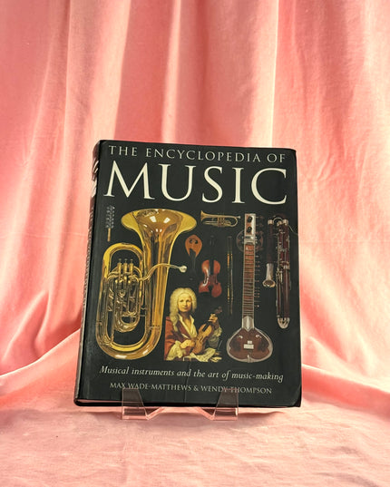 The Encyclopedia of Music: Musical Instruments and the Art of Music-Making by Max Wade-Matthews,Wendy Thompson