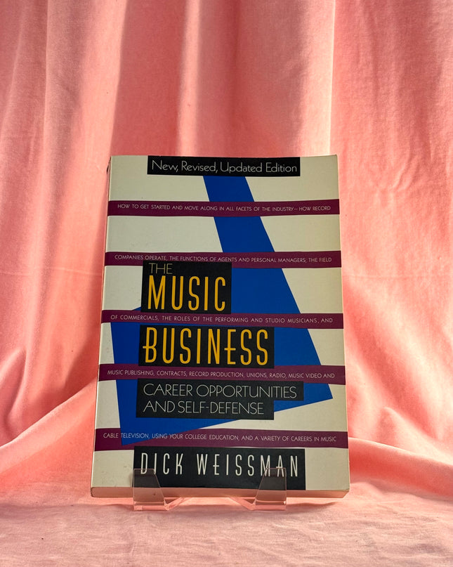 The Music Business: CAREER OPPORTUNITIES AND SELF DEFENSE New, Revised, Updated Edition by Dick Weissman