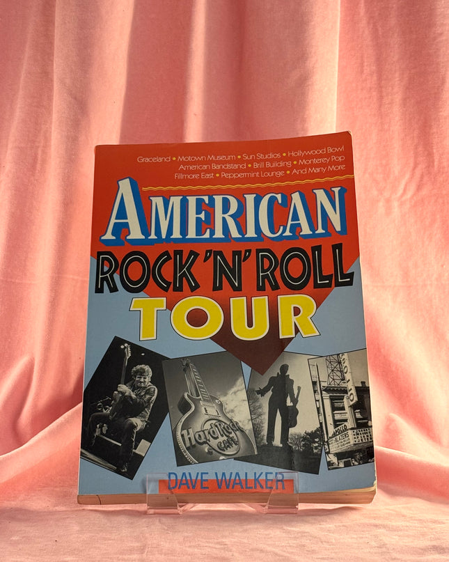 American Rock 'n' Roll on Tour: The Rock 'n' Roll Travel Guide by Dave Walker