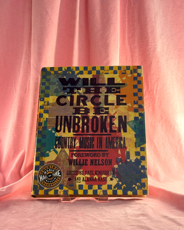 Will the Circle be Unbroken: Country Music in America by Paul Kingsbury,Alanna Nash