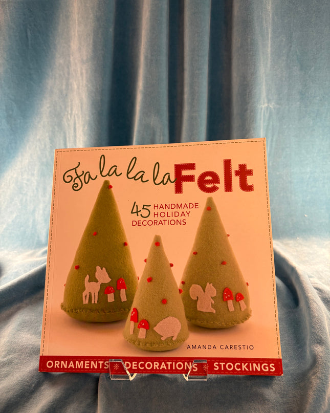 Fa la la la Felt: 45 Handmade Holiday Decorations