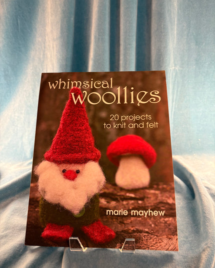 Whimsical Woollies: 20 Projects to Knit and Felt