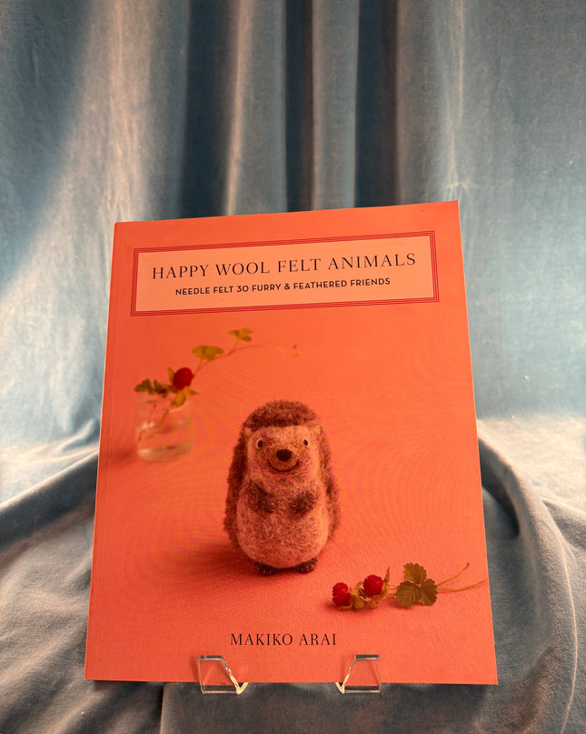Happy Wool Felt Animals: Needle Felt 30 Furry & Feathered Friends