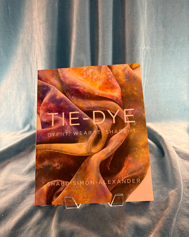 Tie-Dye: Dye It, Wear It, Share It
