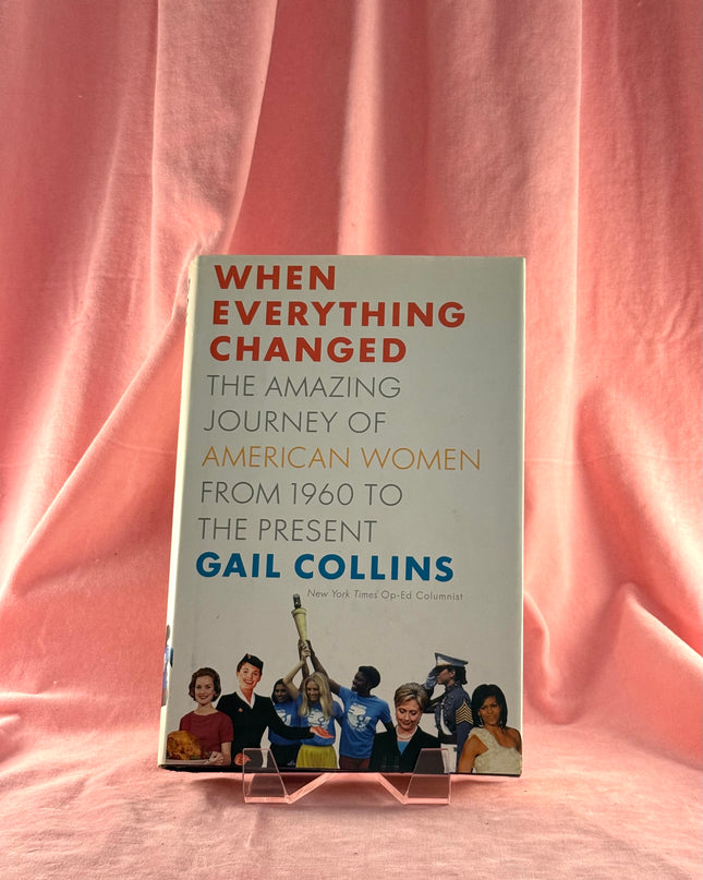 When Everything Changed: The Amazing Journey of American Women from 1960 to the Present - Gail Collins
