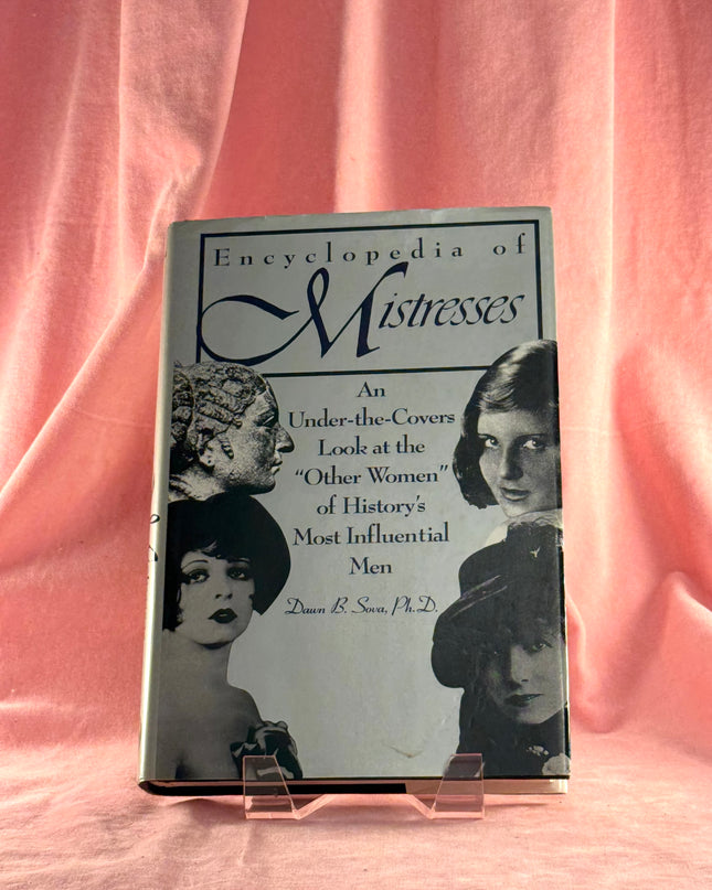 The Encyclopedia of Mistresses/an Under-The-Covers Look at the "Other Women" of History's Most Influential Men by Dawn B. Sova
