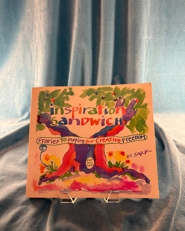 Inspiration Sandwich: Stories to Inspire Our Creative Freedom by Sark