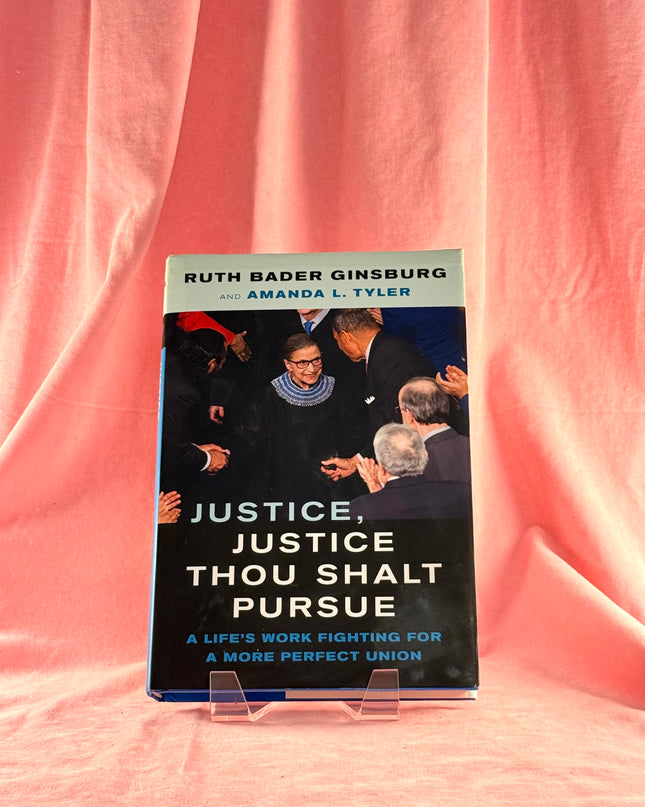 Justice, Justice Thou Shalt Pursue: A Life's Work Fighting for a More Perfect Union - Ruth Bader Ginsburg & Amanda L. Tyler