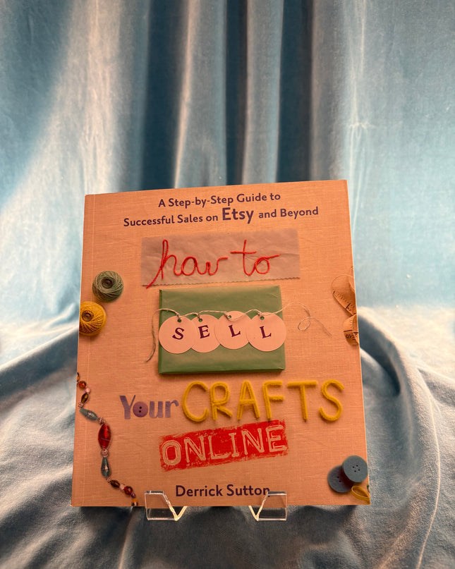 How to Sell Your Crafts Online: A Step-by-Step Guide to Successful Sales on Etsy and Beyond