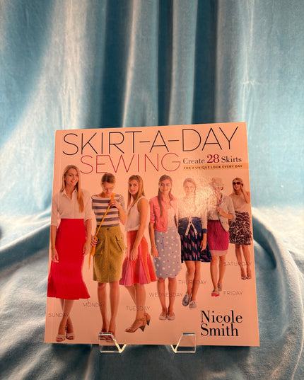 Skirt-a-Day Sewing: Create 28 Skirts for a Unique Look Every Day - Nicole Smith