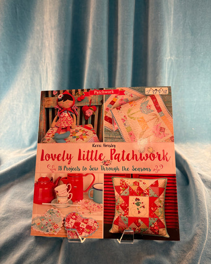 Lovely Little Patchwork: 18 Projects to Sew Through the Seasons - Kerri Horsley