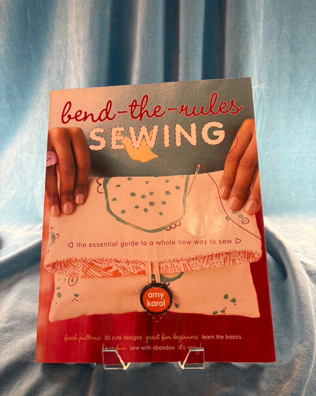 Bend-the-Rules Sewing: The Essential Guide to a Whole New Way to Sew