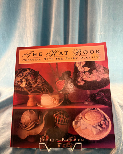 The Hat Book: Creating Hats for Every Occasion - Juliet Bawden