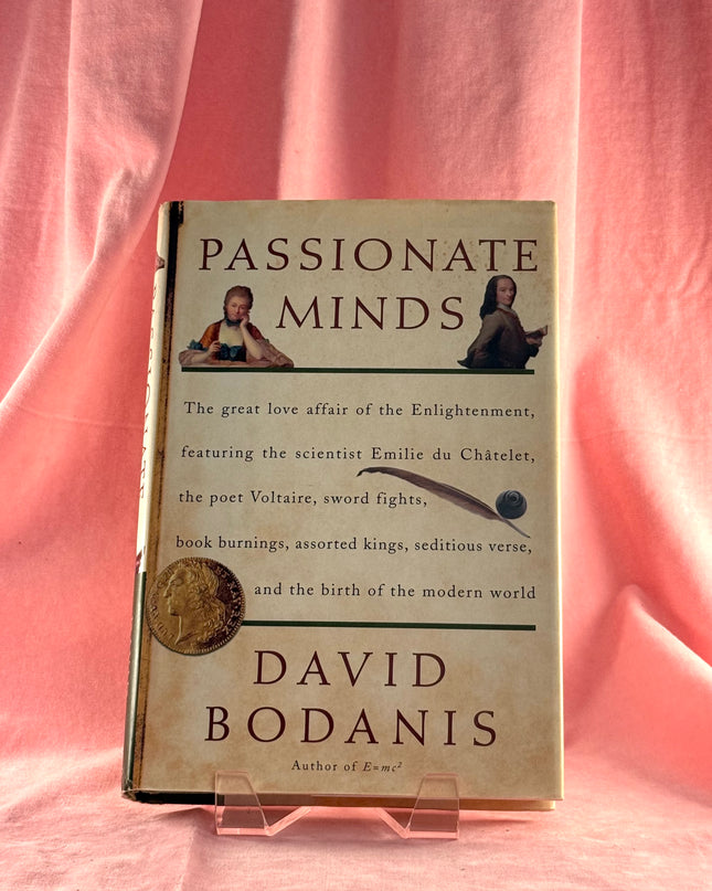 Passionate Minds: The Great Love Affair of the Enlightenment, Featuring the Scientist Emilie du Chatelet, the Poet Voltaire, Sword Fights, Book Burnings, Assorted Kings, Seditious Verse, and... by David Bodanis