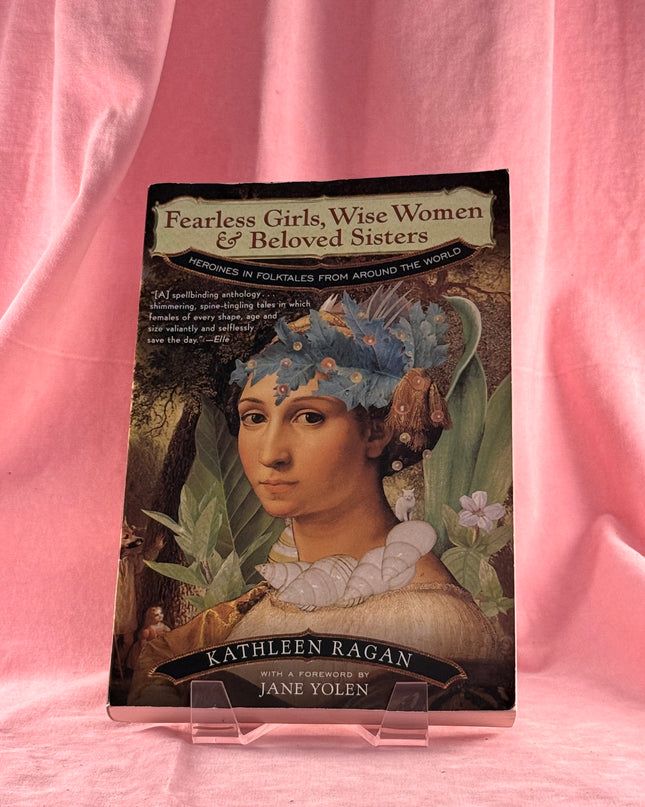 Fearless Girls, Wise Women & Beloved Sisters: Heroines in Folktales from Around the World - Kathleen Ragan