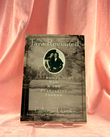 Tara Revisited: Women, War, & the Plantation Legend - Catherine Clinton