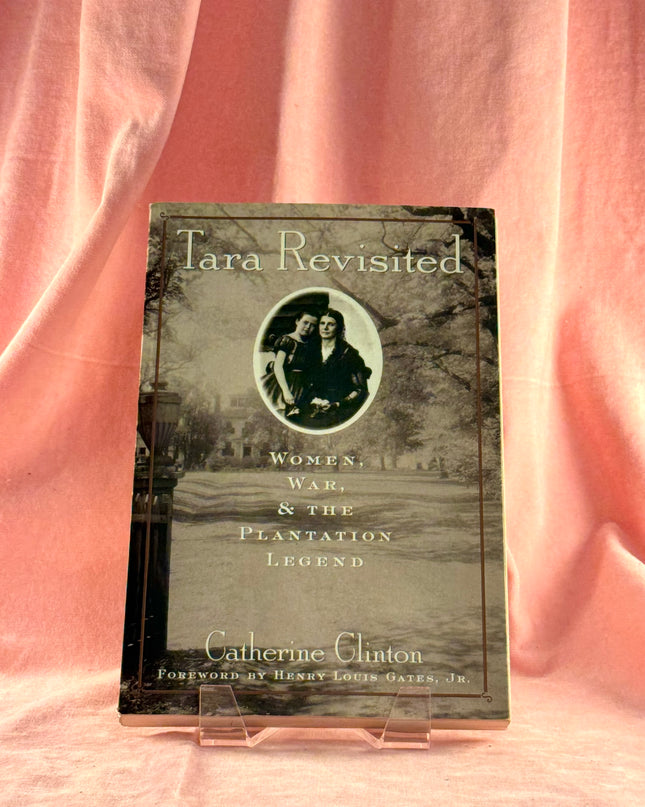 Tara Revisited: Women, War, & the Plantation Legend - Catherine Clinton