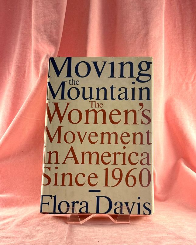 Moving the Mountain: The Women's Movement in America Since 1960 - Flora Davis