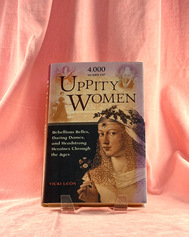 4,000 Years of Uppity Women by Vicki León