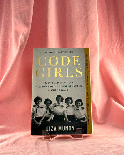 Code Girls: The Untold Story of the American Women Code Breakers of World War II - Liza Mundy