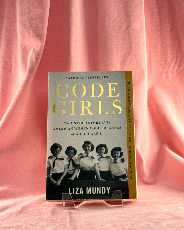 Code Girls: The Untold Story of the American Women Code Breakers of World War II - Liza Mundy