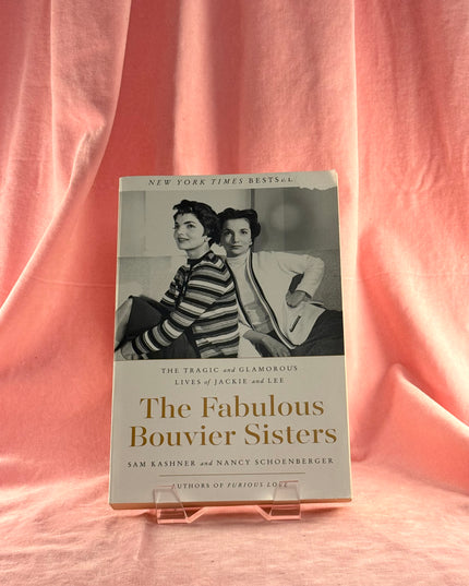 The Fabulous Bouvier Sisters: The Tragic and Glamorous Lives of Jackie and Lee - Sam Kashner & Nancy Schoenberger