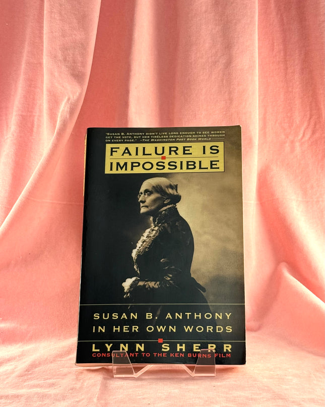 Failure Is Impossible: Susan B. Anthony in Her Own Words - Lynn Sherr