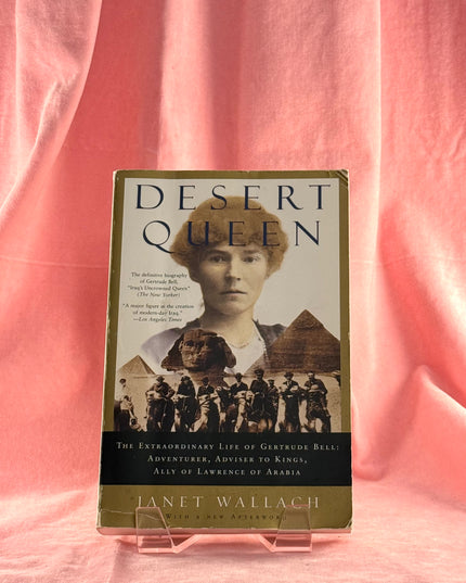 Desert Queen: The Extraordinary Life of Gertrude Bell: Adventurer, Adviser to Kings, Ally of Lawrence of Arabia - Janet Wallach