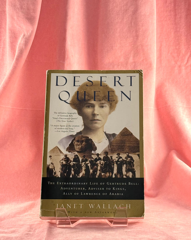 Desert Queen: The Extraordinary Life of Gertrude Bell: Adventurer, Adviser to Kings, Ally of Lawrence of Arabia - Janet Wallach
