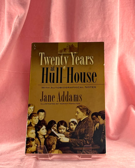 Twenty Years at Hull-House: With Autobiographical Notes - Jane Addams