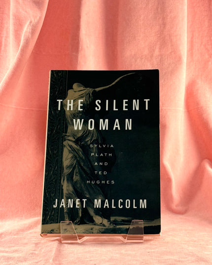 The Silent Woman: Sylvia Plath and Ted Hughes - Janet Malcolm