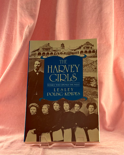 Harvey Girls: Women who Opened the West - Lesley Poling-Kempes