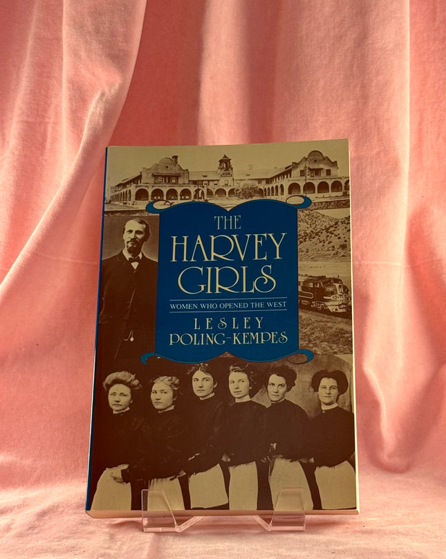 Harvey Girls: Women who Opened the West - Lesley Poling-Kempes