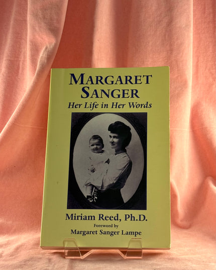 Margaret Sanger: Her Life in Her Words by Miriam Reed