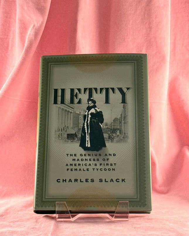 Hetty: The Genius and Madness of America's First Female Tycoon - Charles Slack
