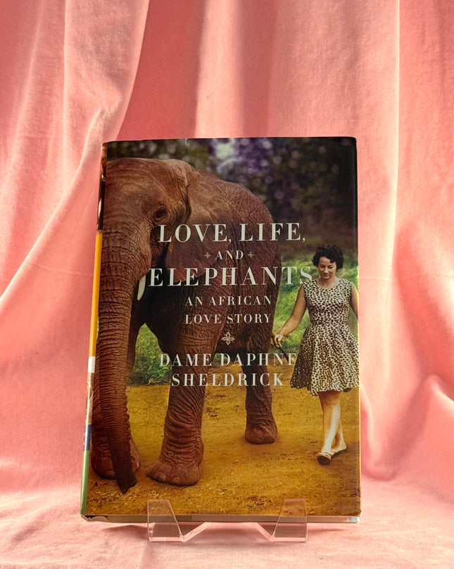 Love, Life, and Elephants: An African Love Story by Daphne Sheldrick