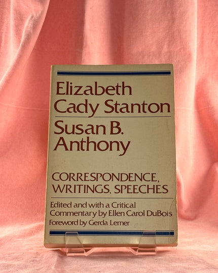 Elizabeth Cady Stanton & Susan B. Anthony: Correspondence, Writings, Speeches