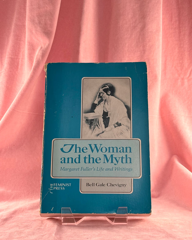 The Woman and the Myth: Margaret Fuller's Life and Writings