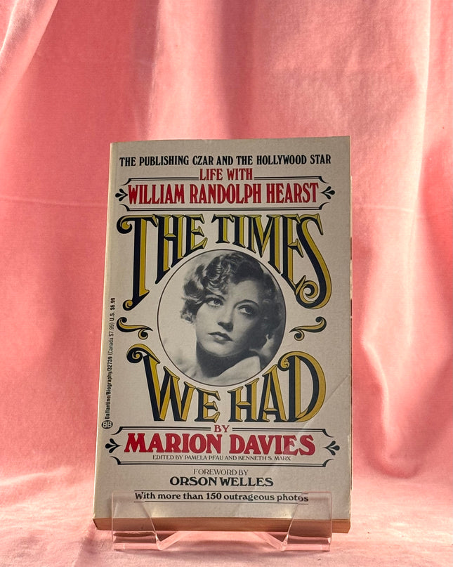 The Times We Had: Life with William Randolph Hearst - Marion Davies