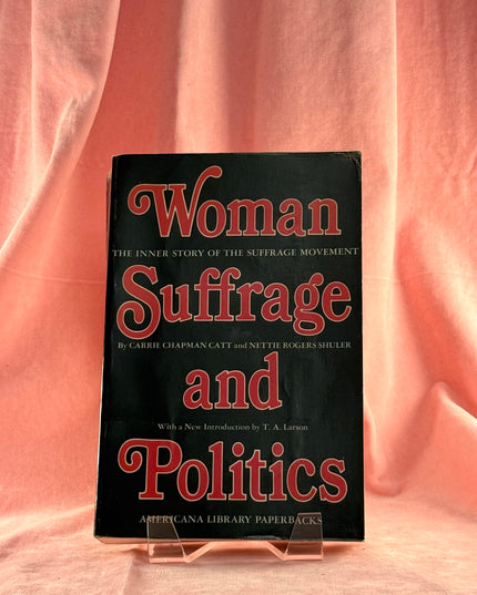 Woman Suffrage and Politics: The Inner Story of the Suffrage Movement - Carrie Chapman Catt