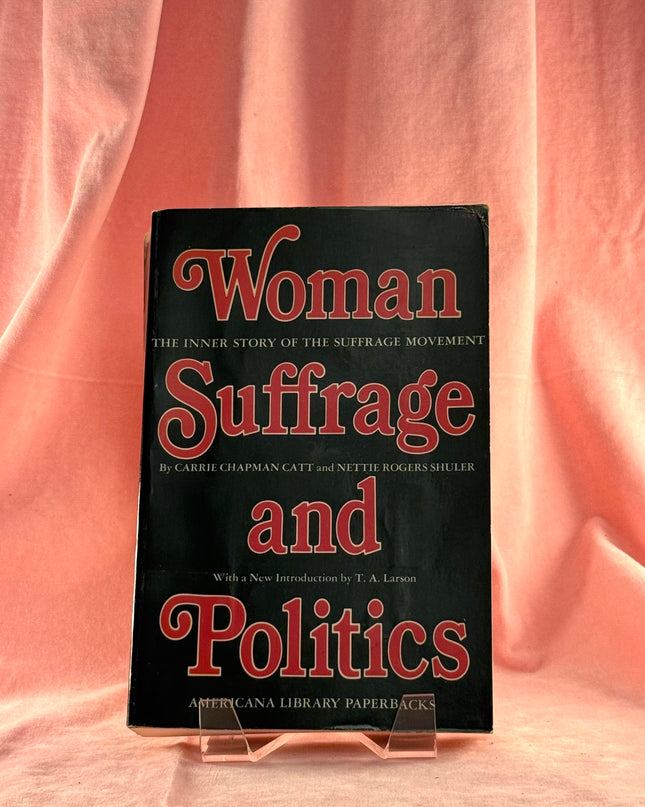 Woman Suffrage and Politics: The Inner Story of the Suffrage Movement - Carrie Chapman Catt