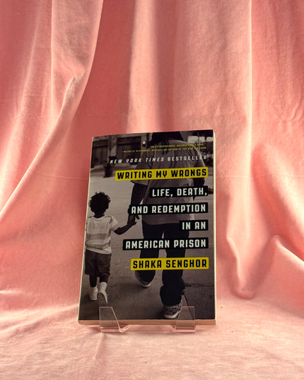 Writing My Wrongs: Life, Death, and Redemption in an American Prison - Shaka Senghor