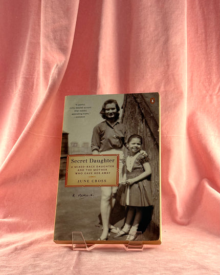 Secret Daughter: A Mixed-Race Daughter and the Mother Who Gave Her Away - June Cross