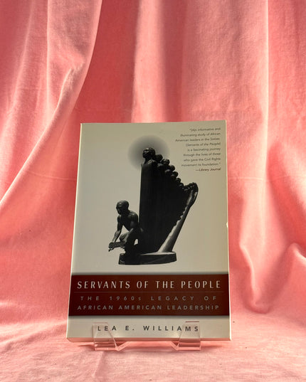 Servants of the People: The 1960s Legacy of African American Leadership - Lea E. Williams